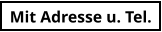 Mit Adresse u. Tel.