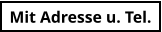 Mit Adresse u. Tel.
