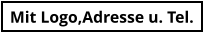 Mit Logo,Adresse u. Tel.