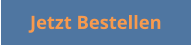 Jetzt Bestellen