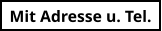 Mit Adresse u. Tel.