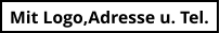 Mit Logo,Adresse u. Tel.